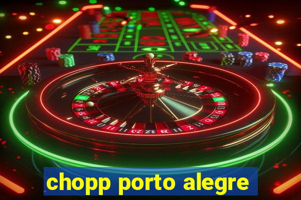 chopp porto alegre